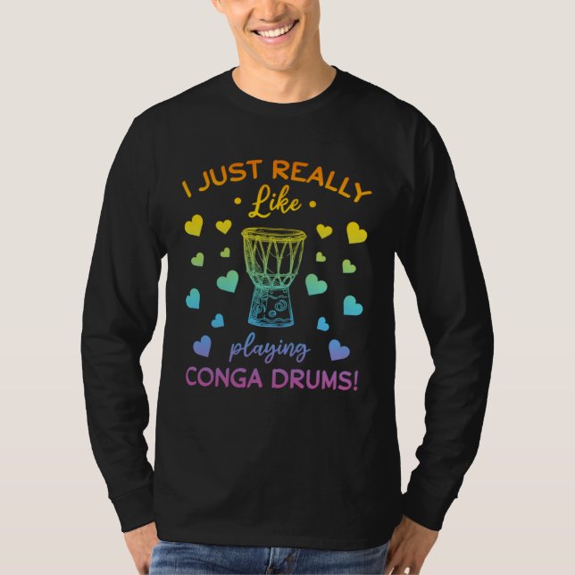 I Just Really Like Playing Conga Drums Conga Music T-Shirt (Front)