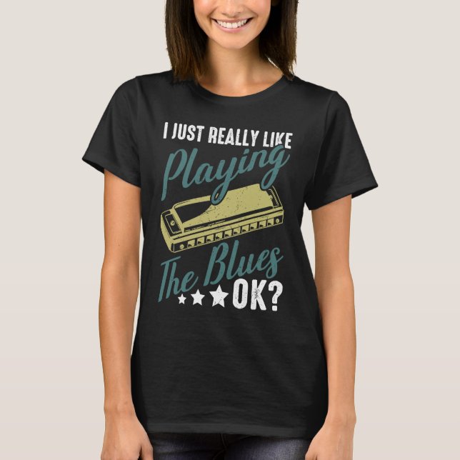 I Just Really Like Playing The Blues Ok Harmonica  T-Shirt (Front)