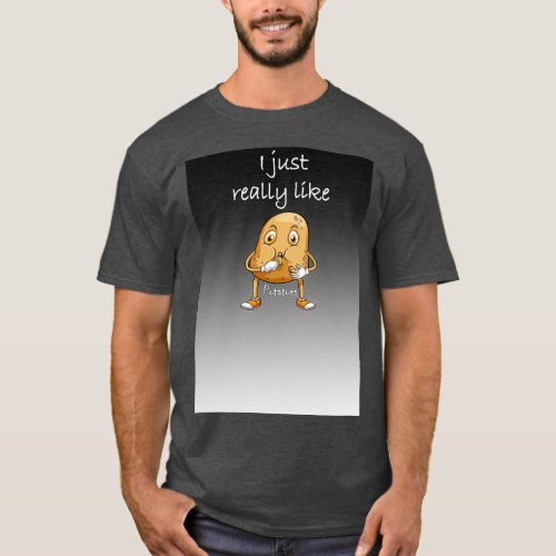 I just really like Potatoes funny gag gift for lov T_Shirt