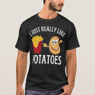 I just really like potatoes T-Shirt