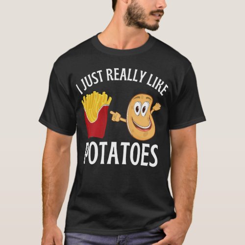 I just really like potatoes T_Shirt