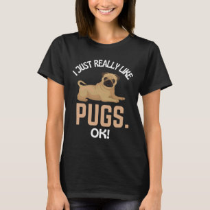 I Just Really Like Pugs Ok! Pug Humor Essential T- T-Shirt
