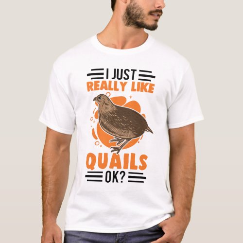 I Just Really Like Quails Quail Hen T_Shirt