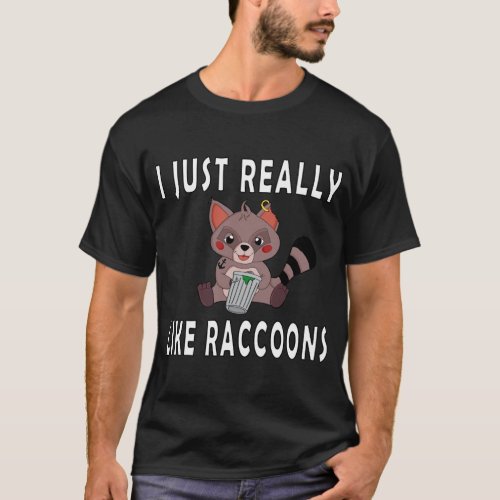 I Just Really Like Raccoons Eats Trash Raccoons Co T_Shirt