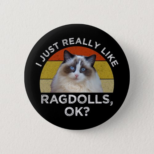 I Just Really Like Ragdolls OK Button