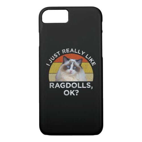 I Just Really Like Ragdolls OK iPhone 87 Case