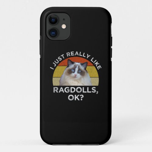 I Just Really Like Ragdolls OK iPhone 11 Case