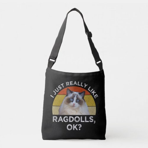 I Just Really Like Ragdolls OK Crossbody Bag
