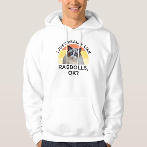 I Just Really Like Ragdolls OK Hoodie