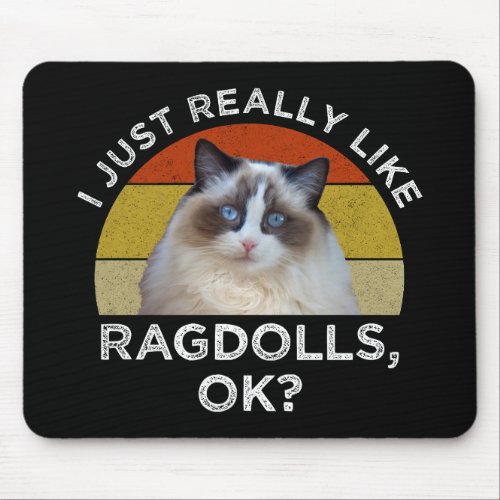 I Just Really Like Ragdolls OK Mouse Pad