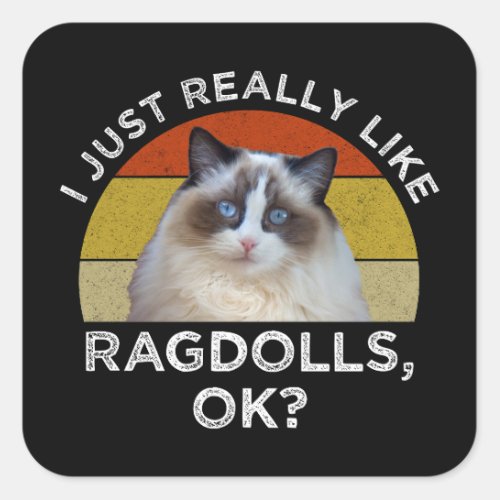 I Just Really Like Ragdolls OK Square Sticker