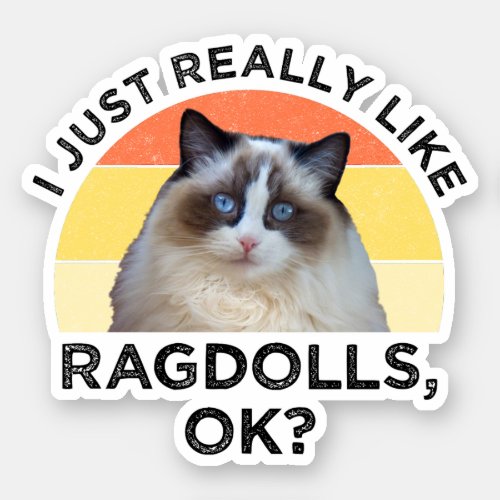 I Just Really Like Ragdolls OK Sticker