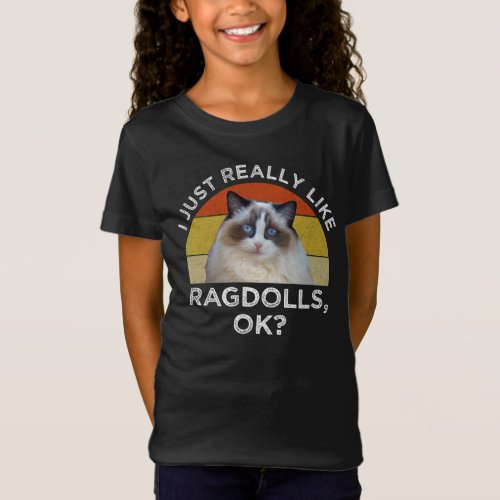 I Just Really Like Ragdolls OK T_Shirt