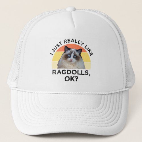 I Just Really Like Ragdolls OK Trucker Hat