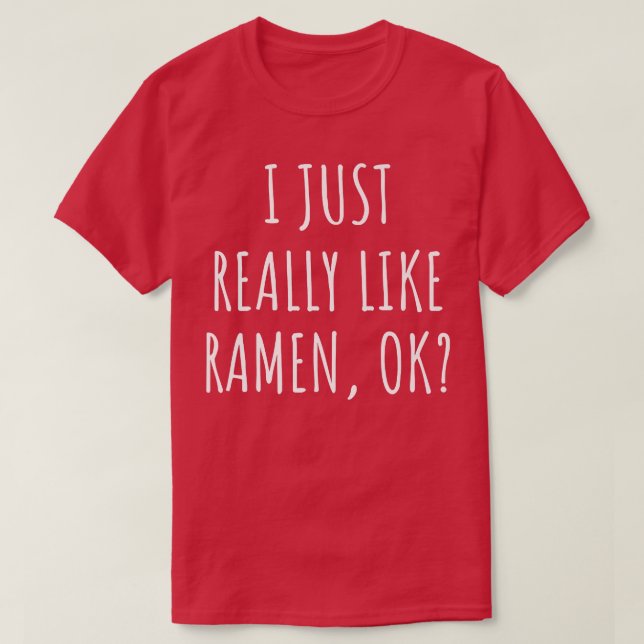 I Just Really Like Ramen Ok 229 T-Shirt (Design Front)