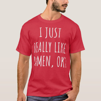 I Just Really Like Ramen Ok 229 T-Shirt