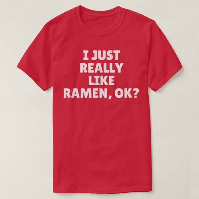 I Just Really Like Ramen Ok 447 T-Shirt (Design Front)