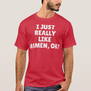 I Just Really Like Ramen Ok 447 T-Shirt