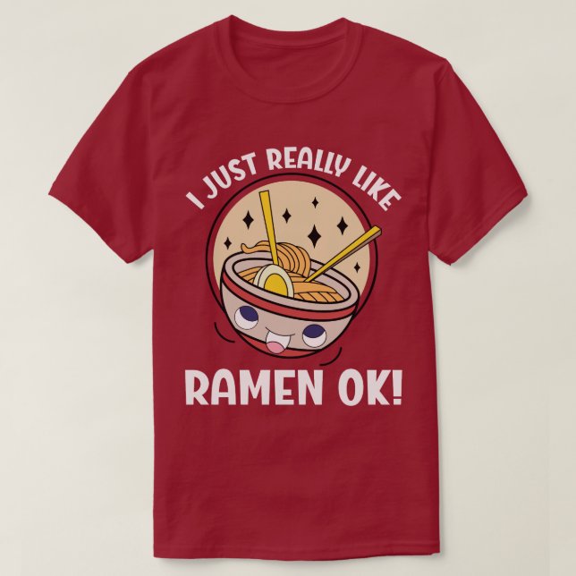 I Just Really Like Ramen Ok? T-Shirt (Design Front)