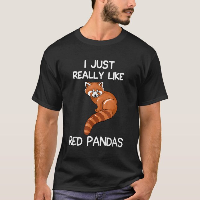 I Just Really Like Red Pandas Red Panda Quote T-Shirt (Front)