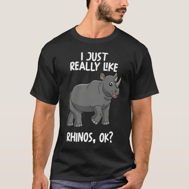 I Just Really Like Rhinos Ok T-Shirt (Front)