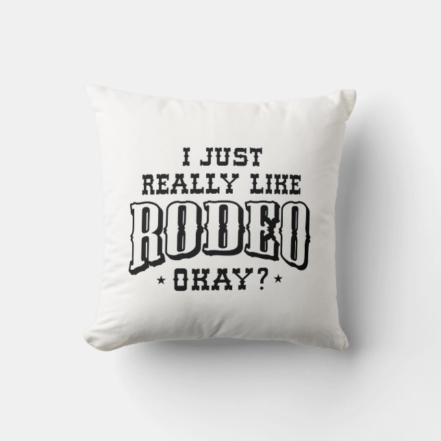 I Just Really Like Rodeo Okay Throw Pillow (Front)