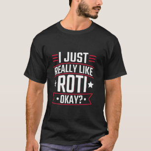 I Just Really Like Roti, Okay - Trinidad & Tobago T-Shirt