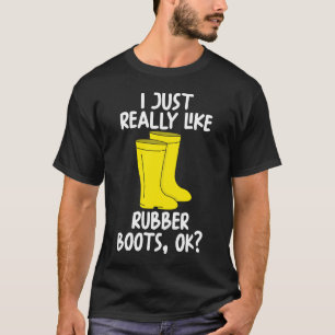I Just Really Like Rubber boots Ok T-Shirt