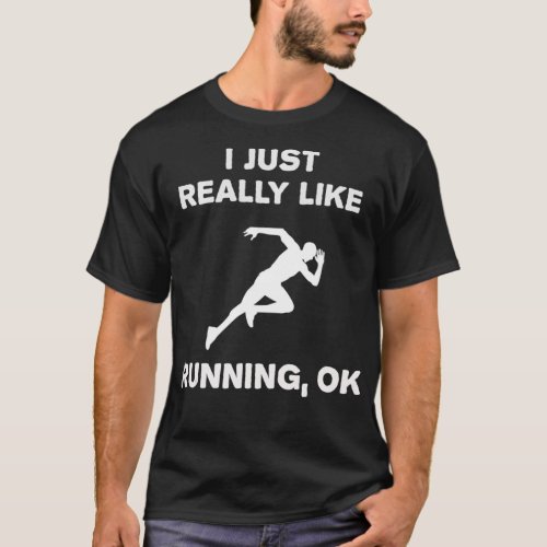 I Just Really Like Running OK Funny Runner  Gift  T_Shirt