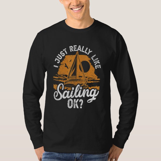 I Just Really Like Sailing Ok Sail Sailboat Sailor T-Shirt (Front)