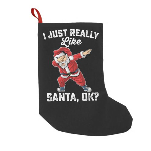 I Just Really Like Santa OK Family Christmas Small Christmas Stocking