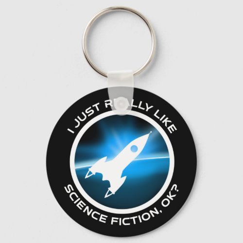 I Just Really Like Science Fiction OK Keychain