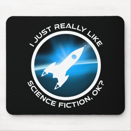 I Just Really Like Science Fiction OK Mouse Pad