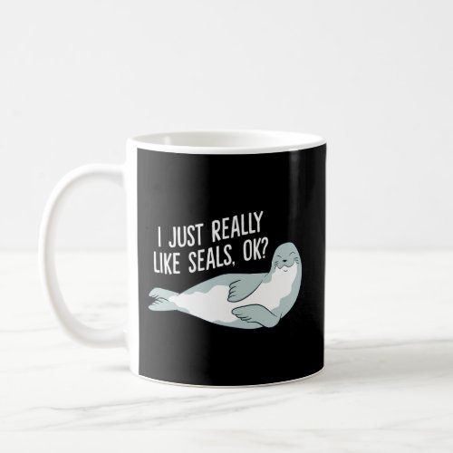 I Just Really Like Seals Ok Seals Coffee Mug