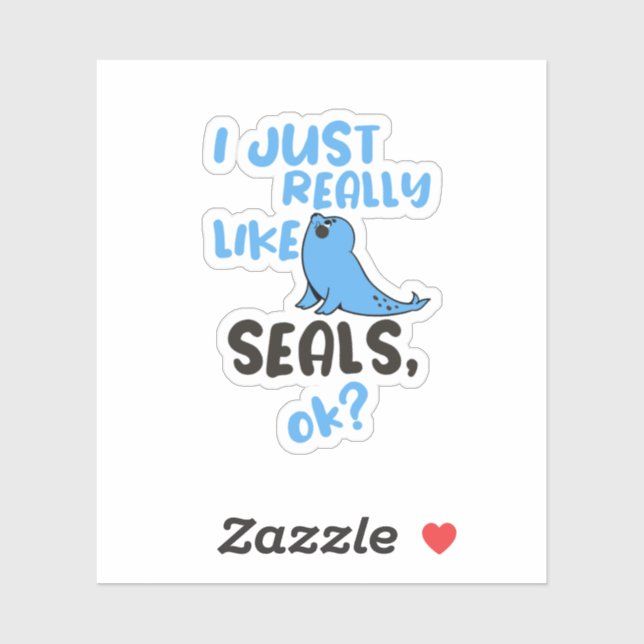 I Just Really Like Seals, OK?  Sticker (Sheet)