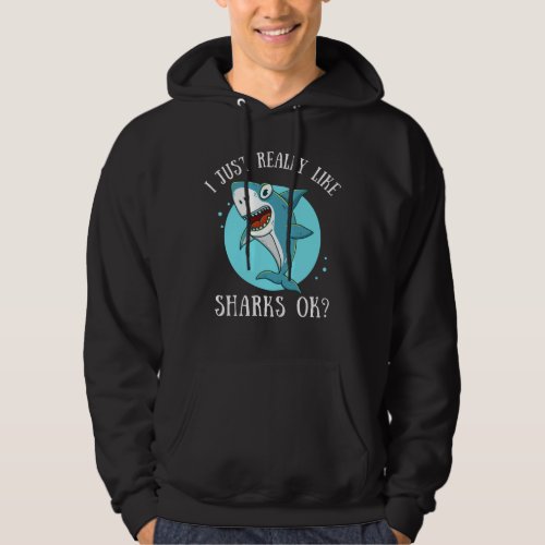 I just really like sharks ok funny shark lover hoodie