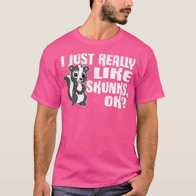 I Just Really Like Skunks Ok Cute Skunk T-Shirt (Front)