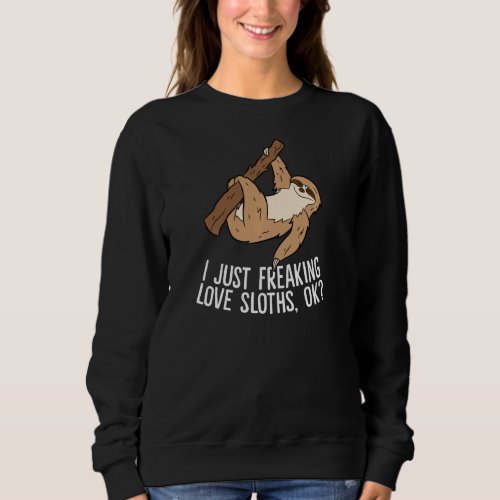 I Just Really Like Sloths Ok Love Sloths Pullover