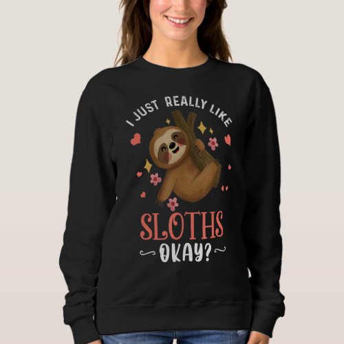 I Just Really Like Sloths Ok  Sloth  Xmas Sweatshirt