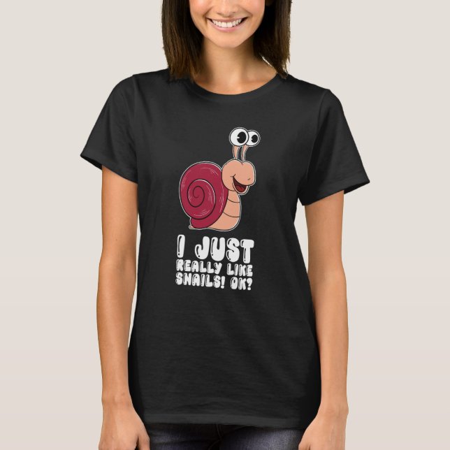 I Just Really Like Snails Ok T-Shirt (Front)