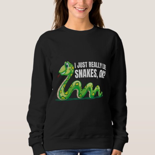I Just Really Like Snakes Ok Snakes Wildlife Jungl Sweatshirt