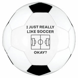 I Just Really Like Soccer Okay Ball