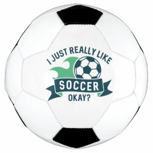 I Just Really Like Soccer Okay Ball