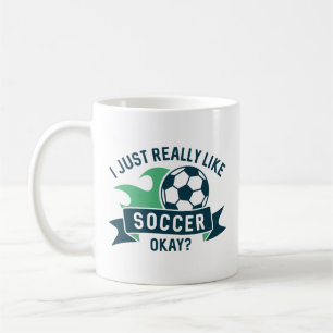 I Just Really Like Soccer Okay Coffee Mug