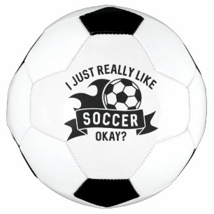 I Just Really Like Soccer Okay Soccer Ball