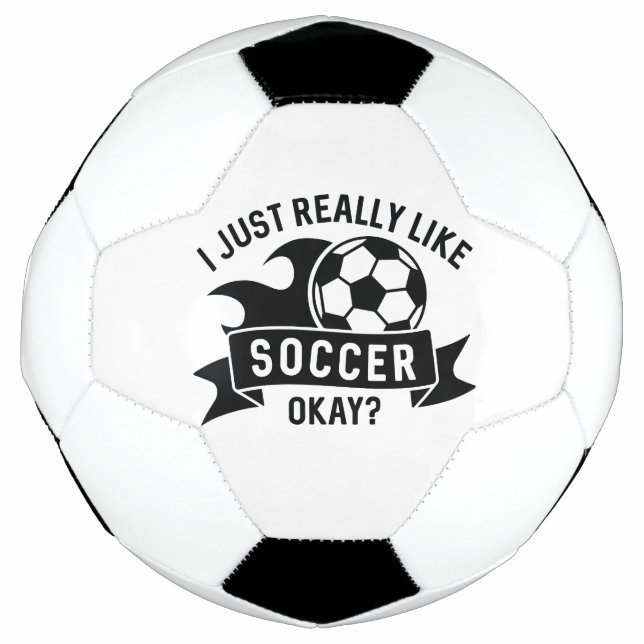 I Just Really Like Soccer Okay Soccer Ball (Front)