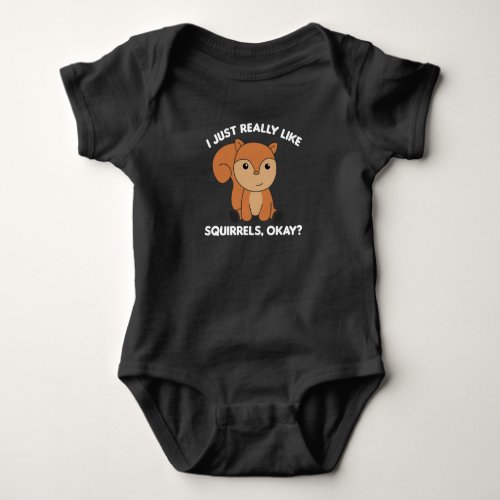 I Just Really Like Squirrels Funny Squirrel Baby Bodysuit