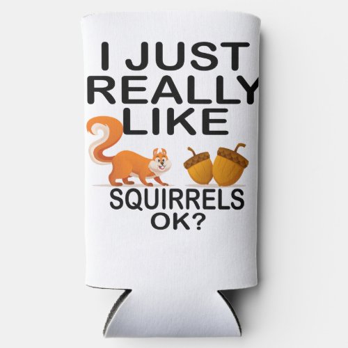 i just really like squirrels ok seltzer can cooler
