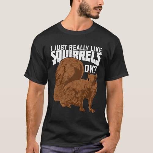 I Just Really Like Squirrels Ok T_Shirt