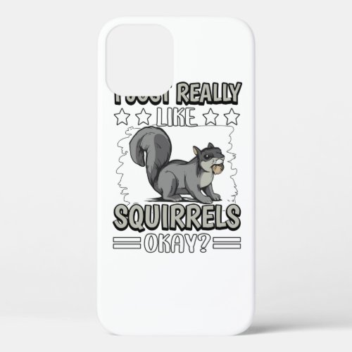 I Just Really Like Squirrels Okay Squirrel Perfec iPhone 12 Case